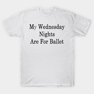 My Wednesday Nights Are For Ballet T-Shirt